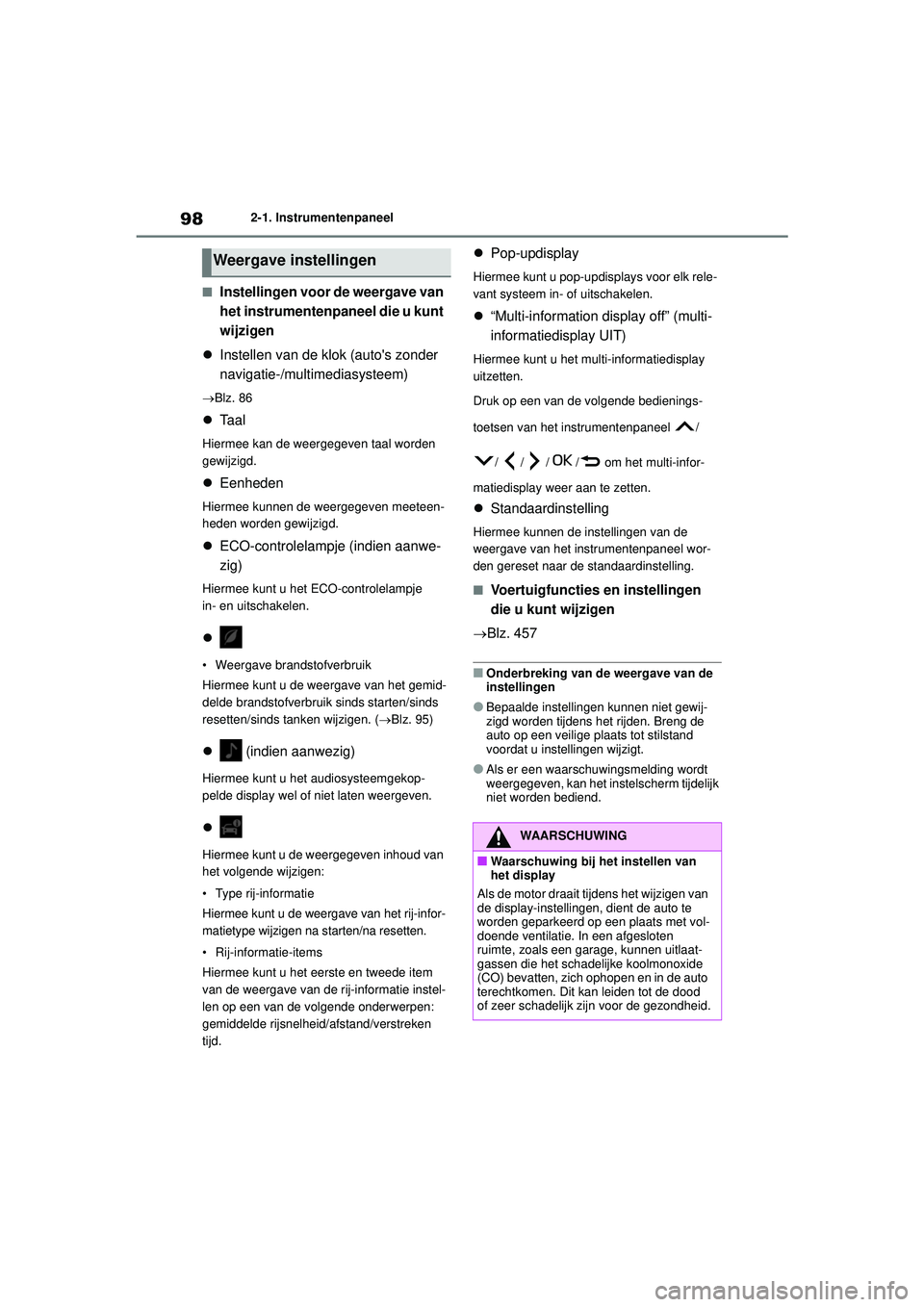 TOYOTA YARIS CROSS 2022 Instructieboekje (in Dutch) 98
Handleiding CV_Europa_M52N20_nl
2-1. Instrumentenpaneel
■Instellingen voor de weergave van
het instrumentenpaneel die u kunt
wijzigen
Instellen van de klok (autos zonder
navigatie-/multim TOYOTA YARIS CROSS 2022 Instructieboekje (in Dutch) 98
Handleiding CV_Europa_M52N20_nl
2-1. Instrumentenpaneel
■Instellingen voor de weergave van
het instrumentenpaneel die u kunt
wijzigen
Instellen van de klok (autos zonder
navigatie-/multim