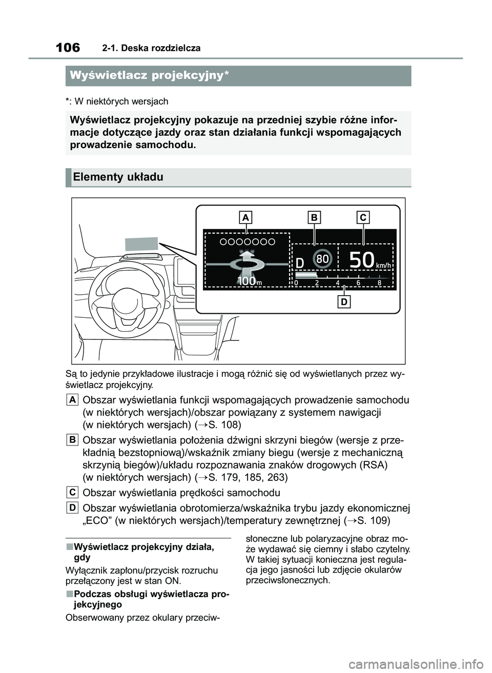 TOYOTA YARIS CROSS 2022  Instrukcja obsługi (in Polish) WyÊwietlacz projekcyjny dzia∏a,
gdy
Wy∏àcznik zap∏onu/przycisk rozruchu
prze∏àczony jest w stan ON.
Podczas obs∏ugi wyÊwietlacza pro-
jekcyjnego
Obserwowany przez okulary przeciw-s∏one
