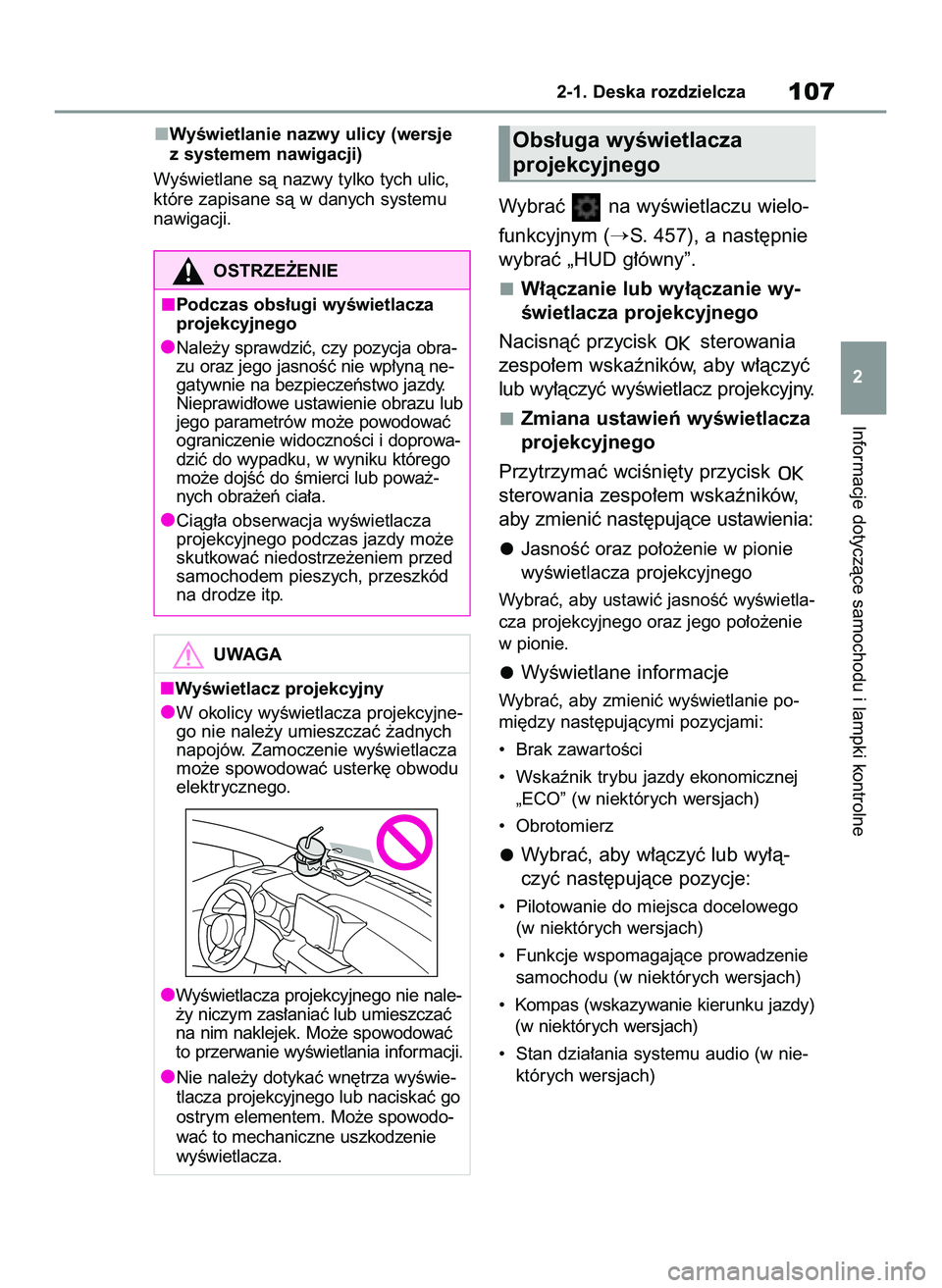 TOYOTA YARIS CROSS 2022  Instrukcja obsługi (in Polish) WyÊwietlanie nazwy ulicy (wersje
z systemem nawigacji)
WyÊwietlane sà nazwy tylko tych ulic,
które zapisane sà w danych systemu
nawigacji.
Wybraç  na wyÊwietlaczu wielo-
funkcyjnym (
S. 457), 