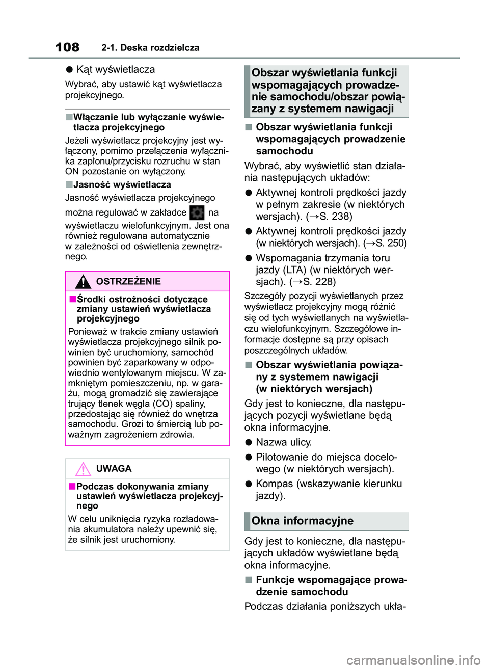 TOYOTA YARIS CROSS 2022  Instrukcja obsługi (in Polish) Kàt wyÊwietlacza
Wybraç, aby ustawiç kàt wyÊwietlacza
projekcyjnego.
W∏àczanie lub wy∏àczanie wyÊwie-
tlacza projekcyjnego
Je˝eli wyÊwietlacz projekcyjny jest wy-
∏àczony, pomimo prz