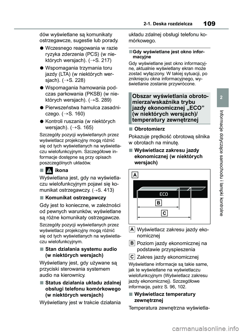 TOYOTA YARIS CROSS 2022  Instrukcja obsługi (in Polish) dów wyÊwietlane sà komunikaty
ostrzegawcze, sugestie lub porady.
Wczesnego reagowania w razie
ryzyka zderzenia (PCS) (w nie-
których wersjach). (
S. 217)
Wspomagania trzymania toru
jazdy (LTA) (w