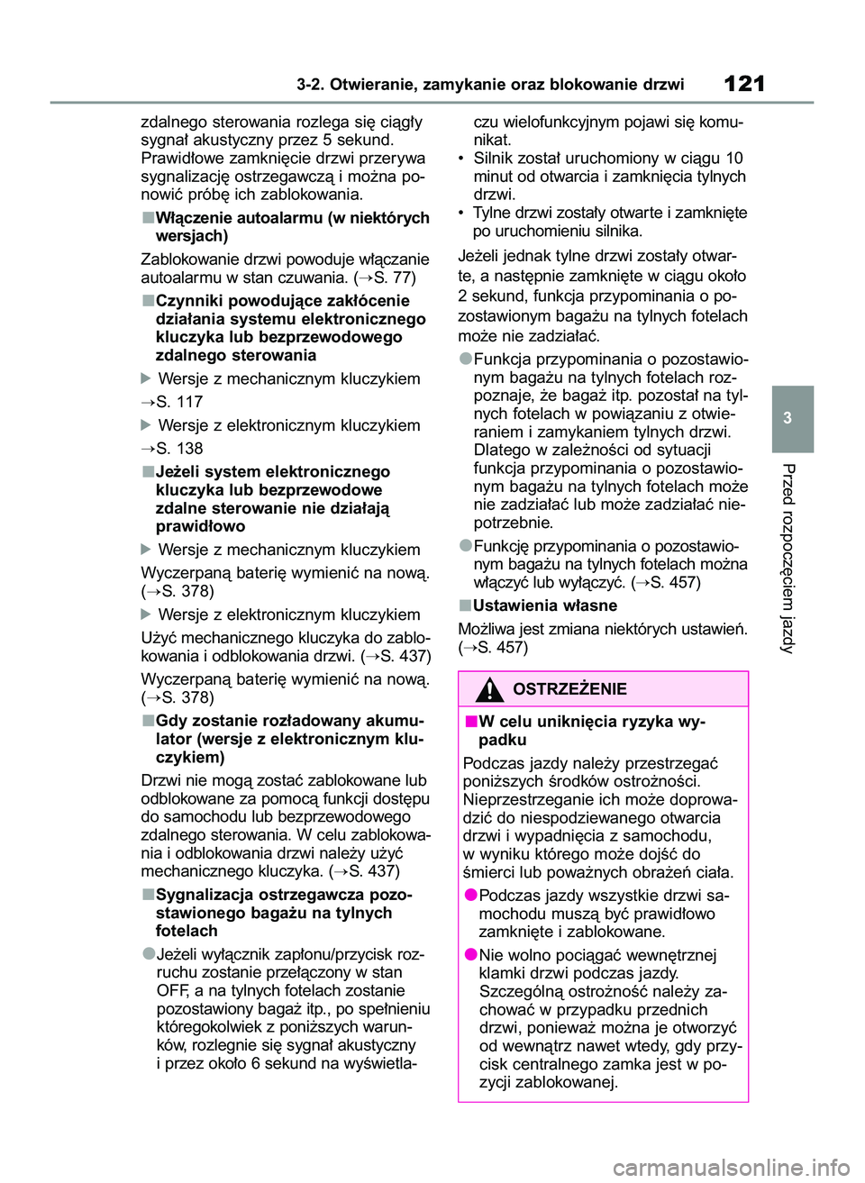 TOYOTA YARIS CROSS 2022 Instrukcja obsługi (in Polish) zdalnego sterowania rozlega si´ ciàg∏y
sygna∏ akustyczny przez 5 sekund.
Prawid∏owe zamkni´cie drzwi przerywa
sygnalizacj´ ostrzegawczà i mo˝na po-
nowiç prób´ ich zablokowania.
W∏à TOYOTA YARIS CROSS 2022 Instrukcja obsługi (in Polish) zdalnego sterowania rozlega si´ ciàg∏y
sygna∏ akustyczny przez 5 sekund.
Prawid∏owe zamkni´cie drzwi przerywa
sygnalizacj´ ostrzegawczà i mo˝na po-
nowiç prób´ ich zablokowania.
W∏à