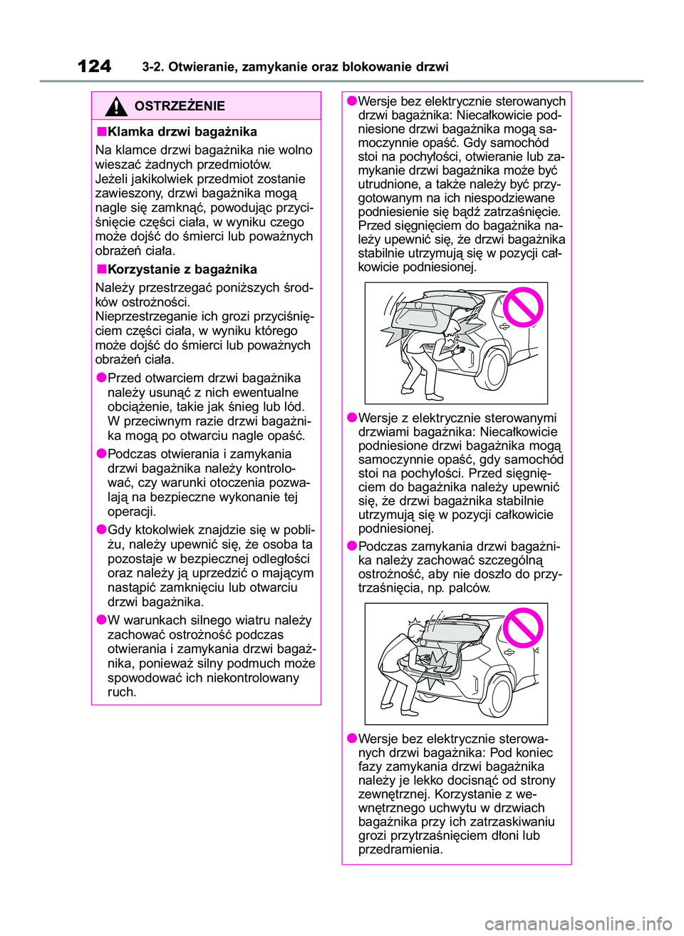 TOYOTA YARIS CROSS 2022 Instrukcja obsługi (in Polish) 1243-2. Otwieranie, zamykanie oraz blokowanie drzwi
Wersje bez elektrycznie sterowanych
drzwi baga˝nika: Nieca∏kowicie pod-
niesione drzwi baga˝nika mogà sa-
moczynnie opaÊç. Gdy samochód
stoi TOYOTA YARIS CROSS 2022 Instrukcja obsługi (in Polish) 1243-2. Otwieranie, zamykanie oraz blokowanie drzwi
Wersje bez elektrycznie sterowanych
drzwi baga˝nika: Nieca∏kowicie pod-
niesione drzwi baga˝nika mogà sa-
moczynnie opaÊç. Gdy samochód
stoi
