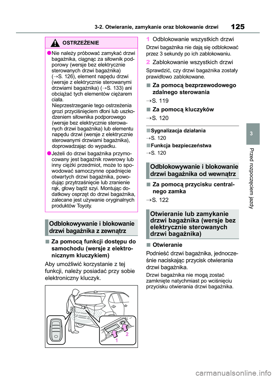 TOYOTA YARIS CROSS 2022 Instrukcja obsługi (in Polish) Za pomocà funkcji dost´pu do
samochodu (wersje z elektro-
nicznym kluczykiem)
Aby umo˝liwiç korzystanie z tej
funkcji, nale˝y posiadaç przy sobie
elektroniczny kluczyk.1Odblokowanie wszystkich d TOYOTA YARIS CROSS 2022 Instrukcja obsługi (in Polish) Za pomocà funkcji dost´pu do
samochodu (wersje z elektro-
nicznym kluczykiem)
Aby umo˝liwiç korzystanie z tej
funkcji, nale˝y posiadaç przy sobie
elektroniczny kluczyk.1Odblokowanie wszystkich d
