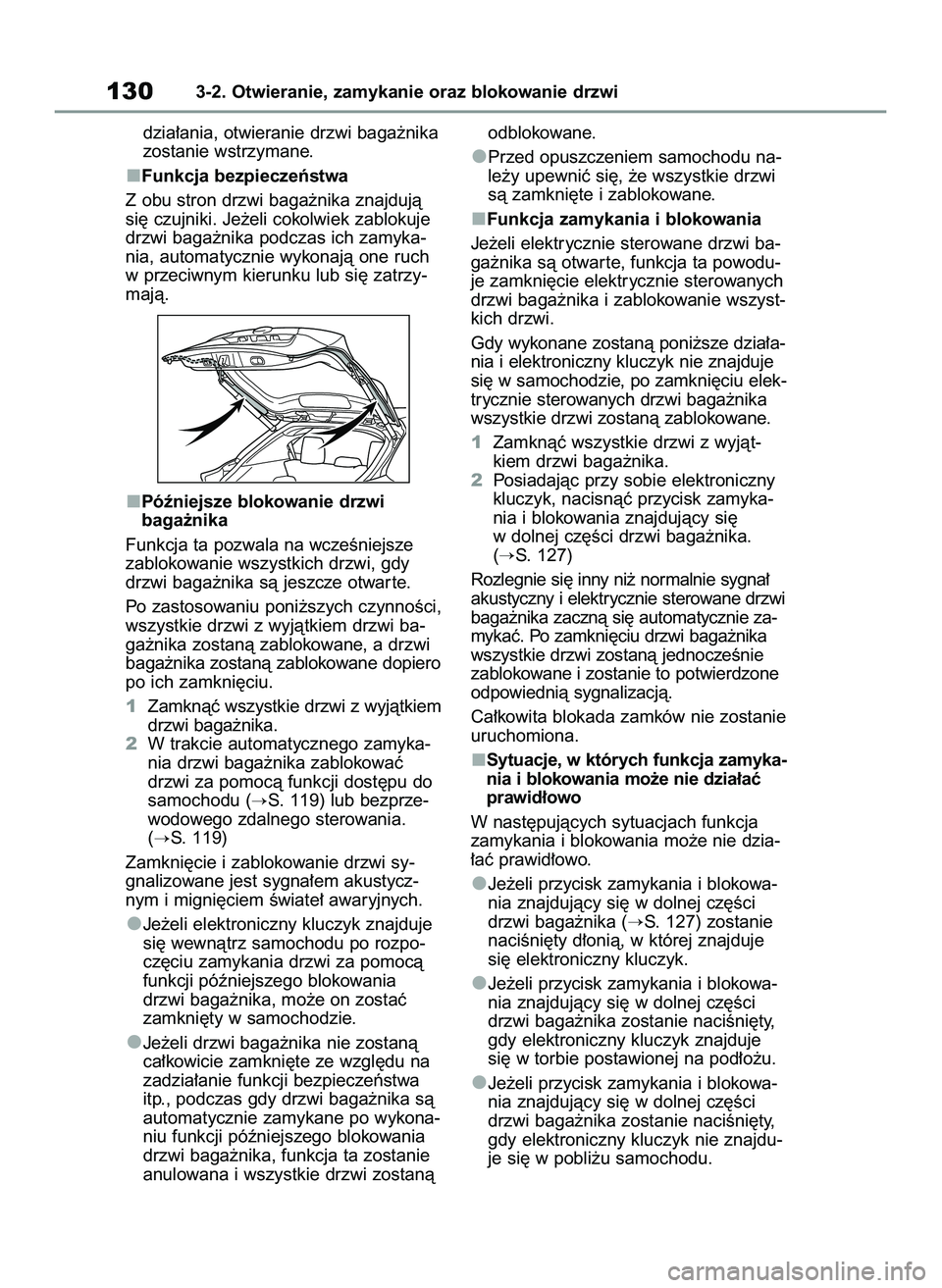 TOYOTA YARIS CROSS 2022  Instrukcja obsługi (in Polish) dzia∏ania, otwieranie drzwi baga˝nika
zostanie wstrzymane.
Funkcja bezpieczeƒstwa
Z obu stron drzwi baga˝nika znajdujà
si´ czujniki. Je˝eli cokolwiek zablokuje
drzwi baga˝nika podczas ich zam