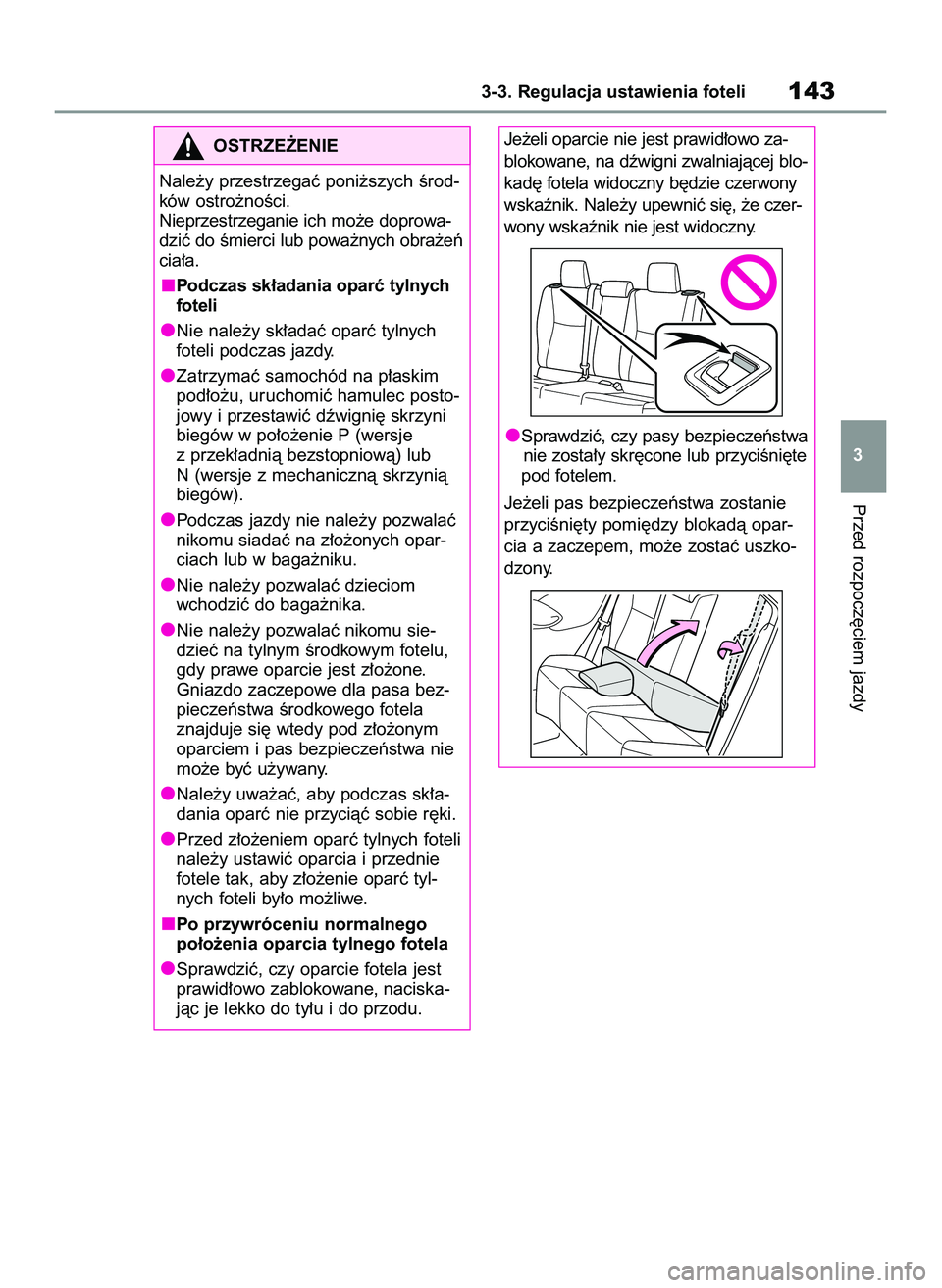 TOYOTA YARIS CROSS 2022  Instrukcja obsługi (in Polish) Przed rozpocz´ciem jazdy
3-3. Regulacja ustawienia foteli143
3
OSTRZE˚ENIE
Nale˝y przestrzegaç poni˝szych Êrod-
ków ostro˝noÊci.
Nieprzestrzeganie ich mo˝e doprowa-
dziç do Êmierci lub pow