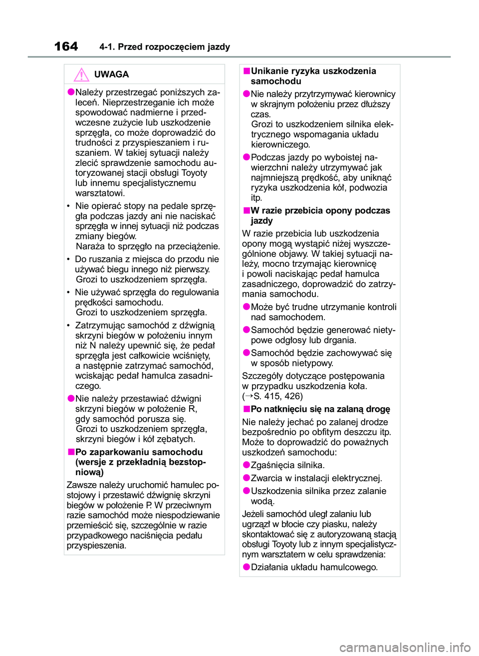 TOYOTA YARIS CROSS 2022  Instrukcja obsługi (in Polish) 1644-1. Przed rozpocz´ciem jazdy
UWAGA
Nale˝y przestrzegaç poni˝szych za-
leceƒ. Nieprzestrzeganie ich mo˝e
spowodowaç nadmierne i przed-
wczesne zu˝ycie lub uszkodzenie
sprz´g∏a, co mo˝e 