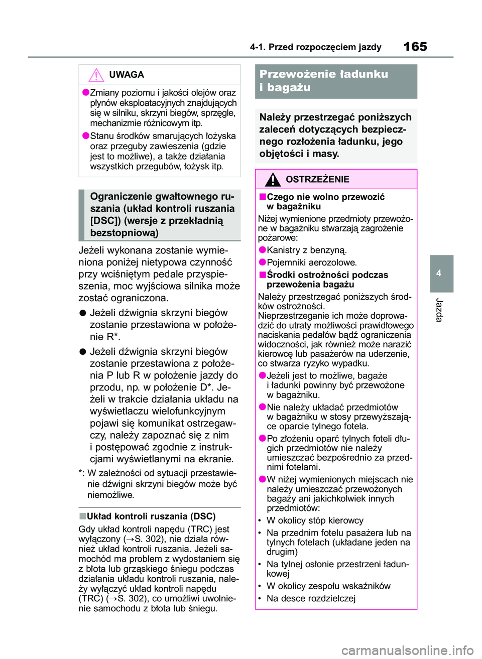 TOYOTA YARIS CROSS 2022  Instrukcja obsługi (in Polish) Je˝eli wykonana zostanie wymie-
niona poni˝ej nietypowa czynnoÊç
przy wciÊni´tym pedale przyspie-
szenia, moc wyjÊciowa silnika mo˝e
zostaç ograniczona.
Je˝eli dêwignia skrzyni biegów
zost