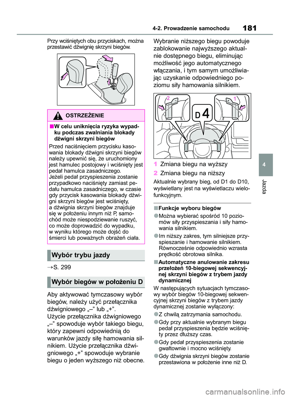 TOYOTA YARIS CROSS 2022  Instrukcja obsługi (in Polish) Przy wciÊni´tych obu przyciskach, mo˝na
przestawiç dêwigni´ skrzyni biegów.
S. 299
Aby aktywowaç tymczasowy wybór
biegów, nale˝y u˝yç prze∏àcznika
dêwigniowego „–” lub „+”.