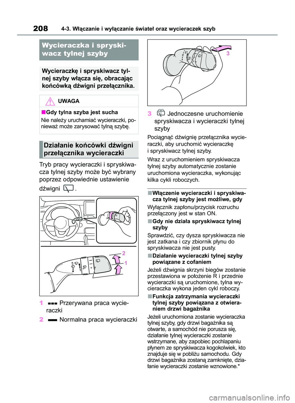 TOYOTA YARIS CROSS 2022 Instrukcja obsługi (in Polish) Tryb pracy wycieraczki i spryskiwa-
cza tylnej szyby mo˝e byç wybrany
poprzez odpowiednie ustawienie
dêwigni .
1Przerywana praca wycie-
raczki
2Normalna praca wycieraczki3Jednoczesne uruchomienie TOYOTA YARIS CROSS 2022 Instrukcja obsługi (in Polish) Tryb pracy wycieraczki i spryskiwa-
cza tylnej szyby mo˝e byç wybrany
poprzez odpowiednie ustawienie
dêwigni .
1Przerywana praca wycie-
raczki
2Normalna praca wycieraczki3Jednoczesne uruchomienie