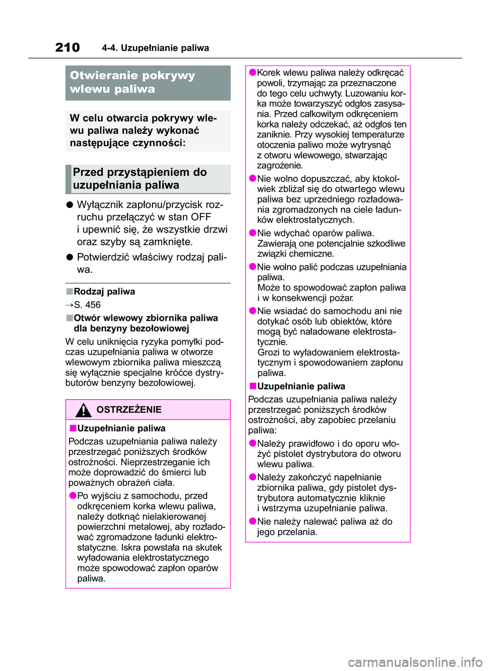 TOYOTA YARIS CROSS 2022  Instrukcja obsługi (in Polish) Wy∏àcznik zap∏onu/przycisk roz-
ruchu prze∏àczyç w stan OFF
i upewniç si´, ˝e wszystkie drzwi
oraz szyby sà zamkni´te.
Potwierdziç w∏aÊciwy rodzaj pali-
wa.
Rodzaj paliwa
S. 456
Otw