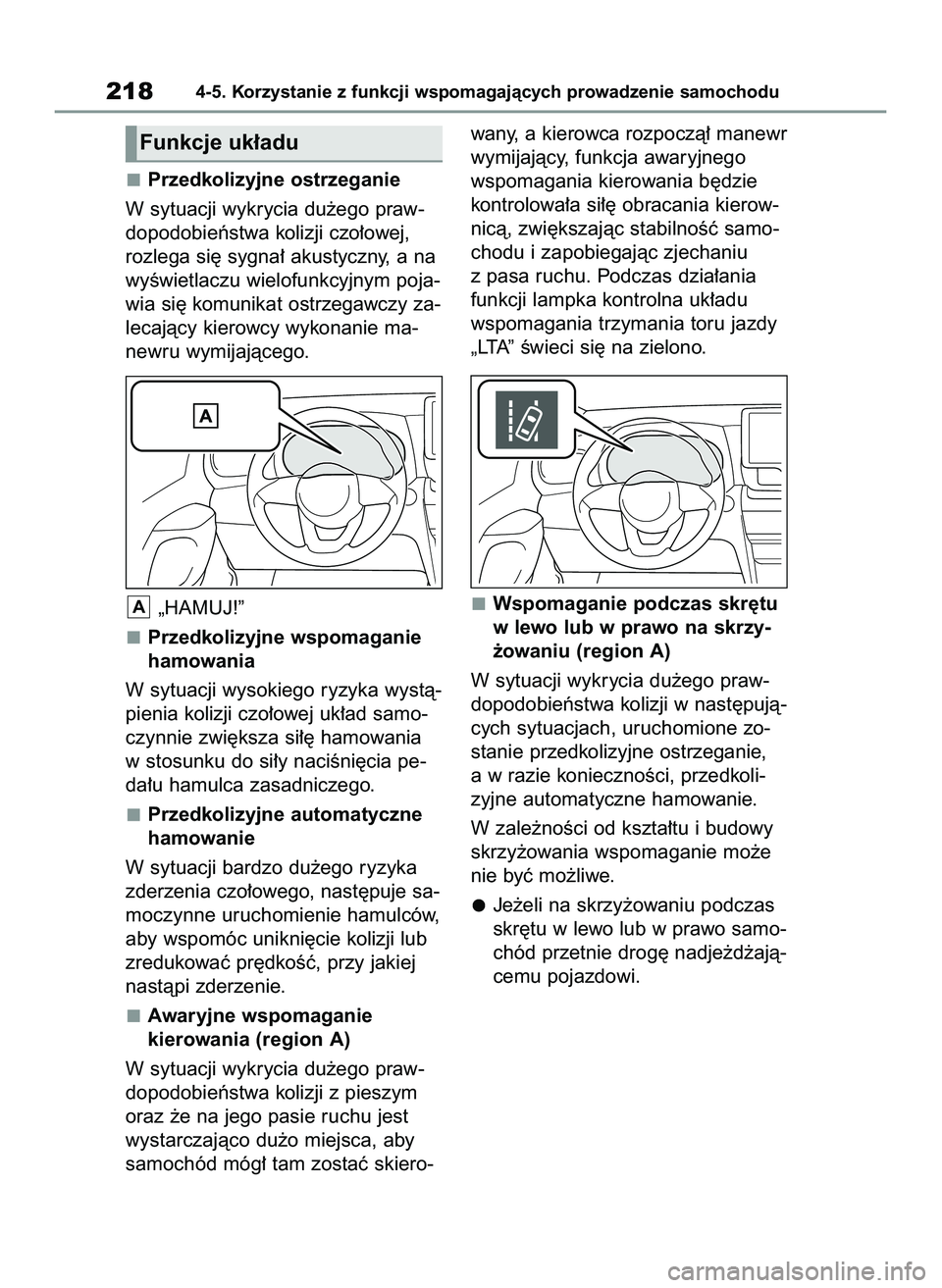 TOYOTA YARIS CROSS 2022  Instrukcja obsługi (in Polish) Przedkolizyjne ostrzeganie
W sytuacji wykrycia du˝ego praw-
dopodobieƒstwa kolizji czo∏owej,
rozlega si´ sygna∏ akustyczny, a na
wyÊwietlaczu wielofunkcyjnym poja-
wia si´ komunikat ostrzegaw