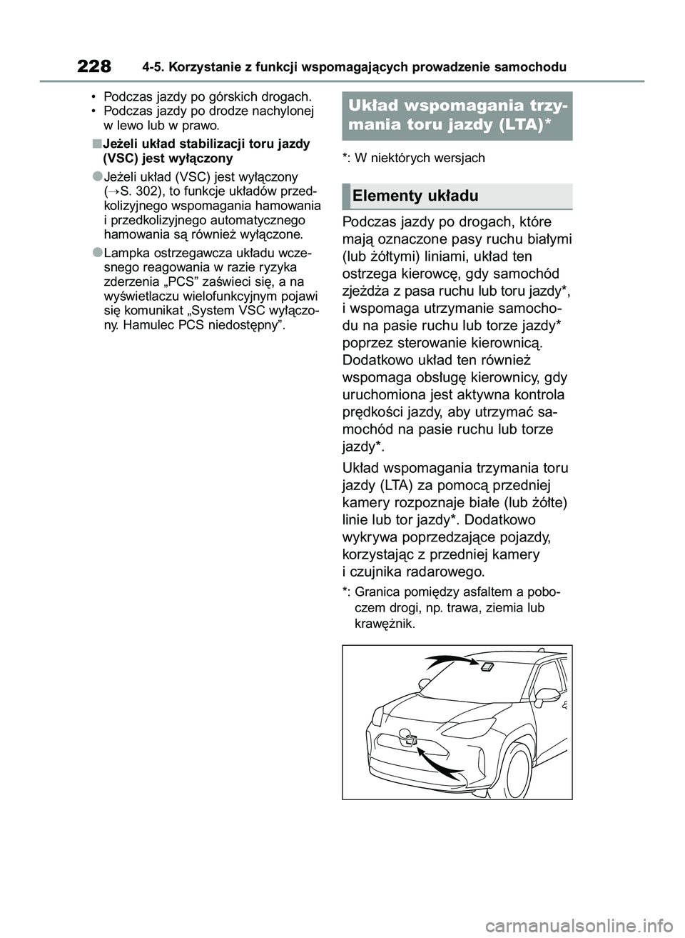 TOYOTA YARIS CROSS 2022  Instrukcja obsługi (in Polish) •  Podczas jazdy po górskich drogach.
•  Podczas jazdy po drodze nachylonej
w lewo lub w prawo.
Je˝eli uk∏ad stabilizacji toru jazdy
(VSC) jest wy∏àczony
Je˝eli uk∏ad (VSC) jest wy∏àc
