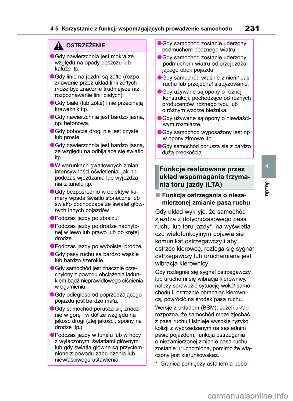 TOYOTA YARIS CROSS 2022  Instrukcja obsługi (in Polish) Funkcja ostrzegania o nieza-
mierzonej zmianie pasa ruchu
Gdy uk∏ad wykryje, ˝e samochód
zje˝d˝a z dotychczasowego pasa
ruchu lub toru jazdy*, na wyÊwietla-
czu wielofunkcyjnym pojawia si´
kom