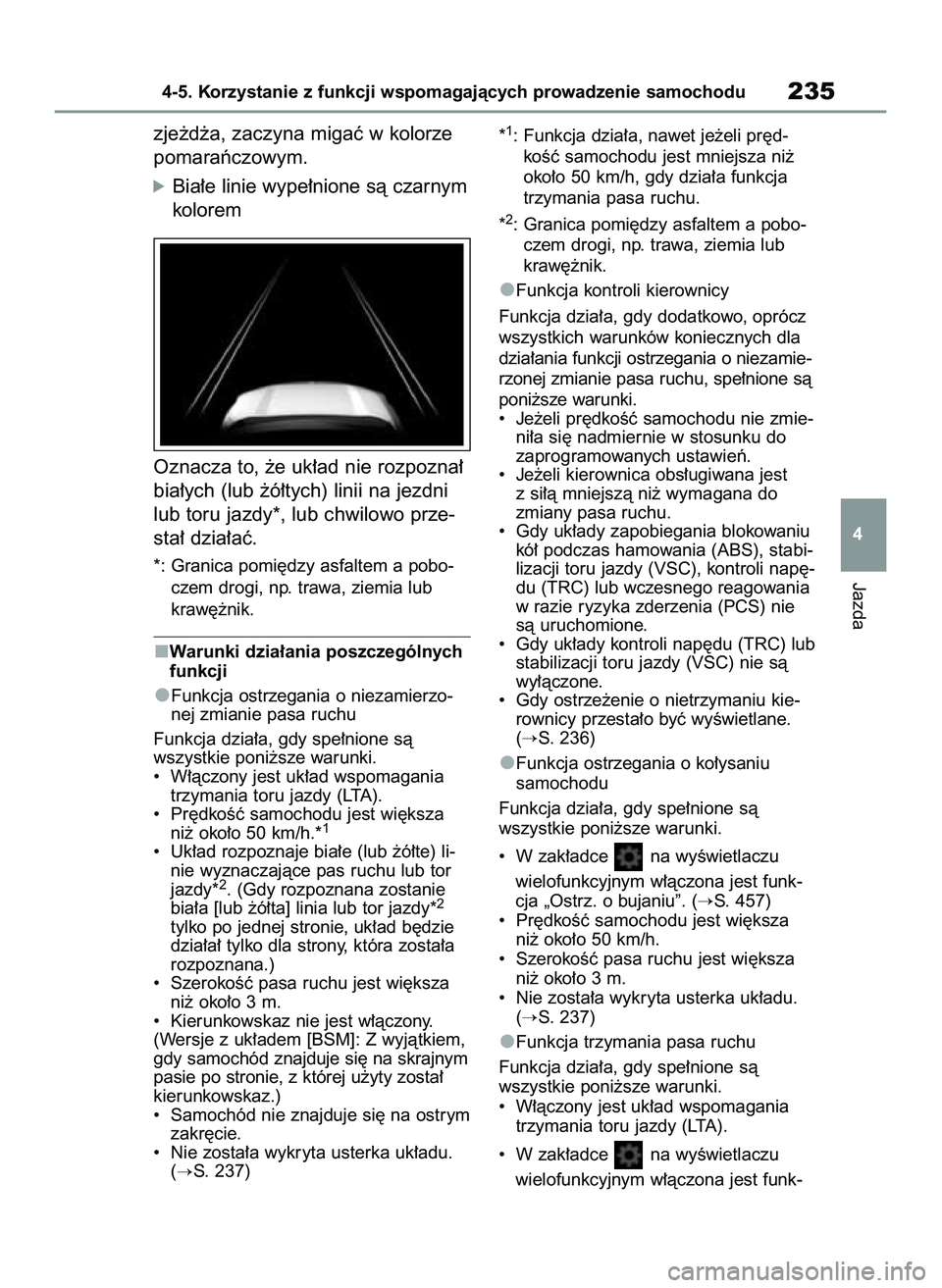 TOYOTA YARIS CROSS 2022  Instrukcja obsługi (in Polish) zje˝d˝a, zaczyna migaç w kolorze
pomaraƒczowym.
óBia∏e linie wype∏nione sà czarnym
kolorem
Oznacza to, ˝e uk∏ad nie rozpozna∏
bia∏ych (lub ˝ó∏tych) linii na jezdni
lub toru jazdy*