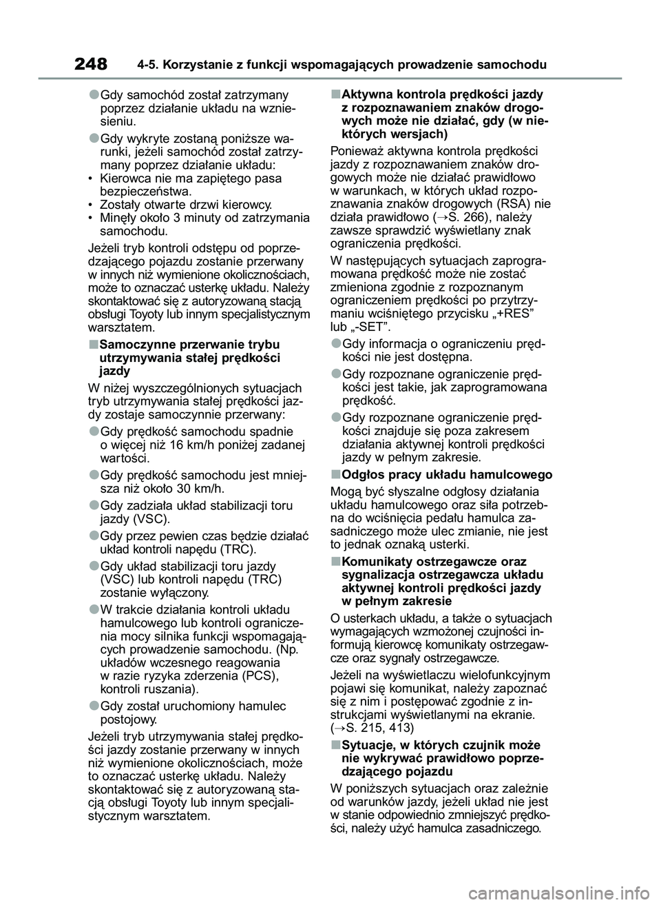TOYOTA YARIS CROSS 2022  Instrukcja obsługi (in Polish) Gdy samochód zosta∏ zatrzymany
poprzez dzia∏anie uk∏adu na wznie-
sieniu.
Gdy wykryte zostanà poni˝sze wa-
runki, je˝eli samochód zosta∏ zatrzy-
many poprzez dzia∏anie uk∏adu:
•  Ki