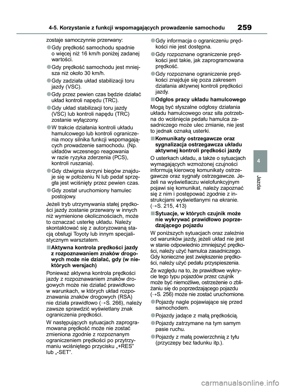 TOYOTA YARIS CROSS 2022 Instrukcja obsługi (in Polish) zostaje samoczynnie przerwany:
Gdy pr´dkoÊç samochodu spadnie
o wi´cej ni˝ 16 km/h poni˝ej zadanej
war toÊci.
Gdy pr´dkoÊç samochodu jest mniej-
sza ni˝ oko∏o 30 km/h.
Gdy zadzia∏a uk TOYOTA YARIS CROSS 2022 Instrukcja obsługi (in Polish) zostaje samoczynnie przerwany:
Gdy pr´dkoÊç samochodu spadnie
o wi´cej ni˝ 16 km/h poni˝ej zadanej
war toÊci.
Gdy pr´dkoÊç samochodu jest mniej-
sza ni˝ oko∏o 30 km/h.
Gdy zadzia∏a uk