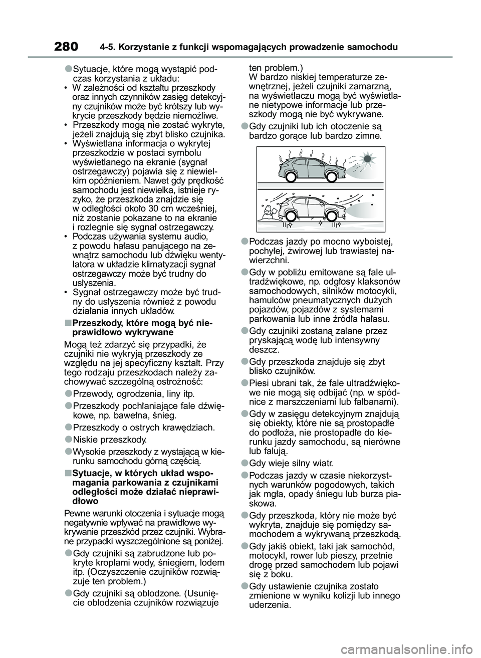 TOYOTA YARIS CROSS 2022  Instrukcja obsługi (in Polish) Sytuacje, które mogà wystàpiç pod-
czas korzystania z uk∏adu:
•  W zale˝noÊci od kszta∏tu przeszkody
oraz innych czynników zasi´g detekcyj-
ny czujników mo˝e byç krótszy lub wy-
kryc