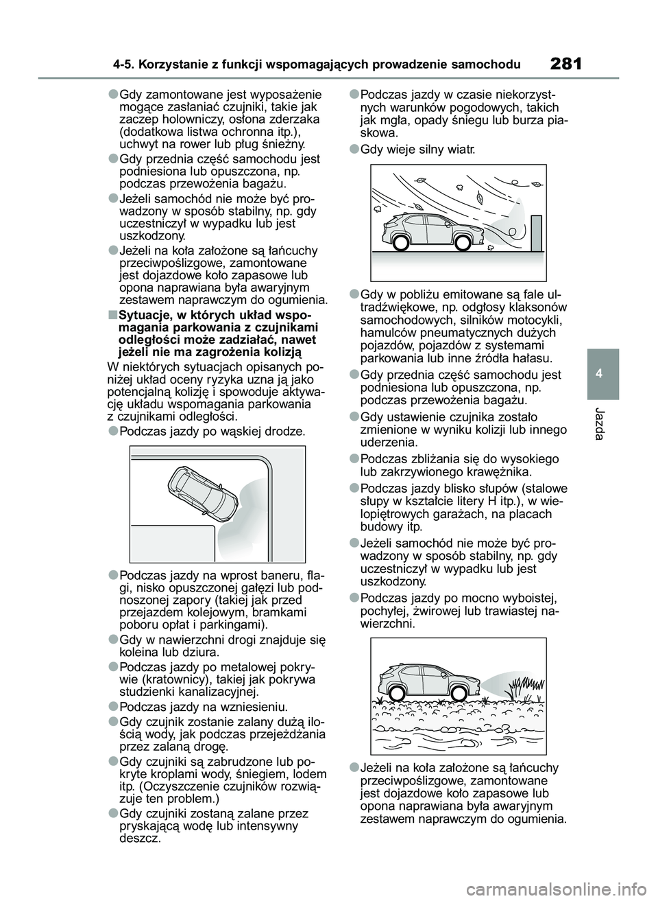 TOYOTA YARIS CROSS 2022  Instrukcja obsługi (in Polish) Gdy zamontowane jest wyposa˝enie
mogàce zas∏aniaç czujniki, takie jak
zaczep holowniczy, os∏ona zderzaka
(dodatkowa listwa ochronna itp.),
uchwyt na rower lub p∏ug Ênie˝ny.
Gdy przednia cz