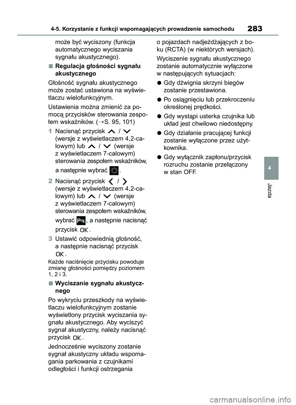 TOYOTA YARIS CROSS 2022  Instrukcja obsługi (in Polish) mo˝e byç wyciszony (funkcja 
automatycznego wyciszania 
sygna∏u akustycznego).
Regulacja g∏oÊnoÊci sygna∏u
akustycznego
G∏oÊnoÊç sygna∏u akustycznego
mo˝e zostaç ustawiona na wyÊwi