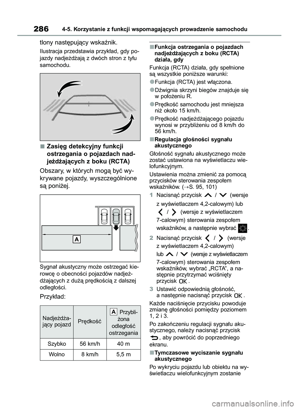 TOYOTA YARIS CROSS 2022  Instrukcja obsługi (in Polish) tlony nast´pujàcy wskaênik.
Ilustracja przedstawia przyk∏ad, gdy po-
jazdy nadje˝d˝ajà z dwóch stron z ty∏u
samochodu.
Zasi´g detekcyjny funkcji
ostrzegania o pojazdach nad-
je˝d˝ajàcyc