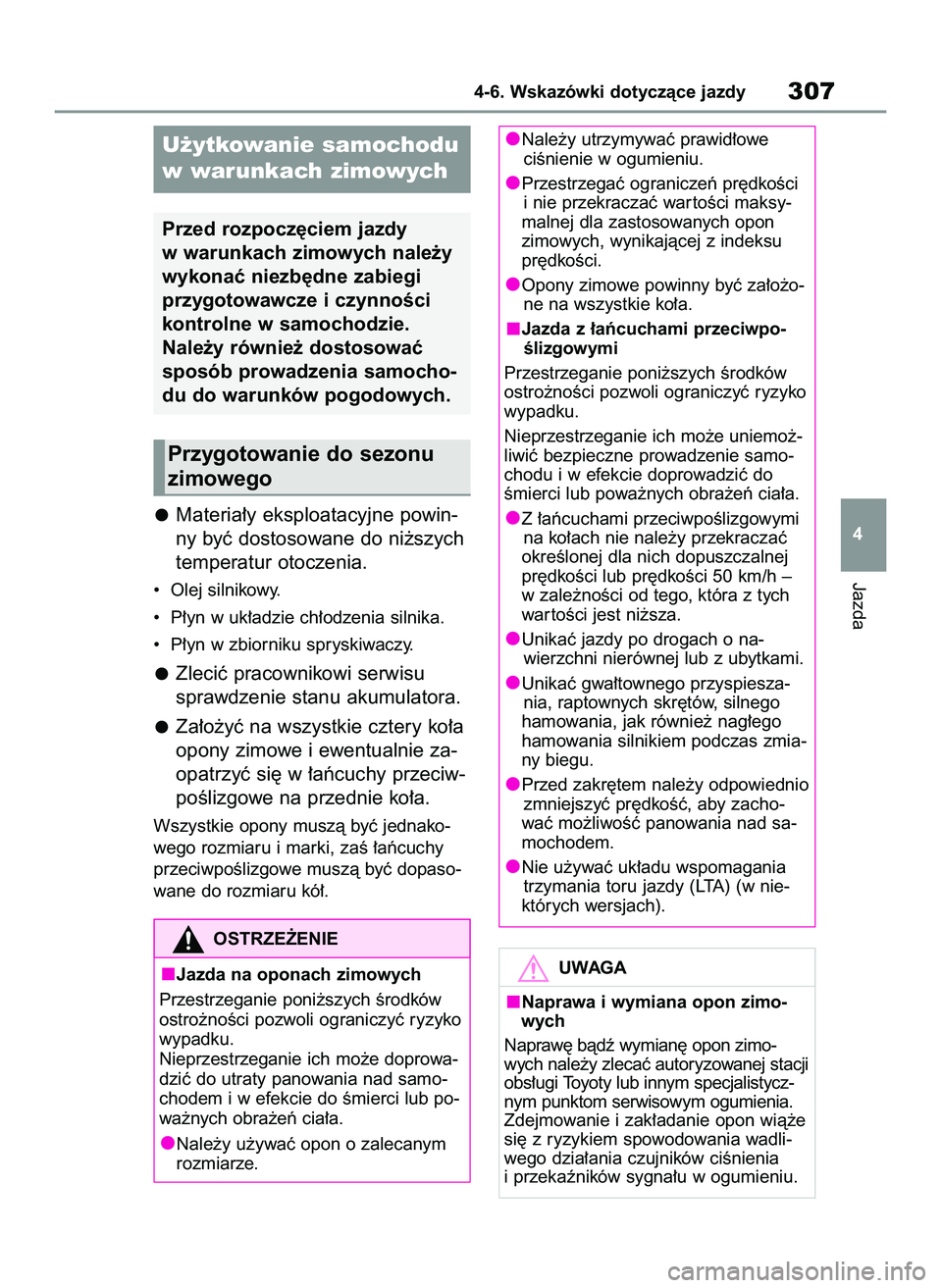 TOYOTA YARIS CROSS 2022  Instrukcja obsługi (in Polish) Materia∏y eksploatacyjne powin-
ny byç dostosowane do ni˝szych
temperatur otoczenia.
•  Olej silnikowy.
•  P∏yn w uk∏adzie ch∏odzenia silnika.
•  P∏yn w zbiorniku spryskiwaczy.
Zleci