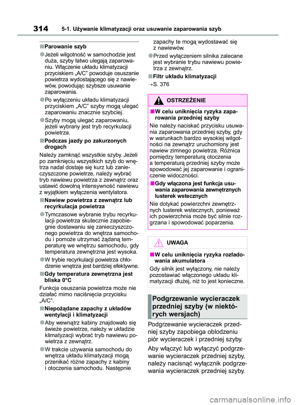 TOYOTA YARIS CROSS 2022 Instrukcja obsługi (in Polish) Parowanie szyb
Je˝eli wilgotnoÊç w samochodzie jest
du˝a, szyby ∏atwo ulegajà zaparowa-
niu. W∏àczenie uk∏adu klimatyzacji
przyciskiem „A/C” powoduje osuszanie
powietrza wydostajàcego TOYOTA YARIS CROSS 2022 Instrukcja obsługi (in Polish) Parowanie szyb
Je˝eli wilgotnoÊç w samochodzie jest
du˝a, szyby ∏atwo ulegajà zaparowa-
niu. W∏àczenie uk∏adu klimatyzacji
przyciskiem „A/C” powoduje osuszanie
powietrza wydostajàcego