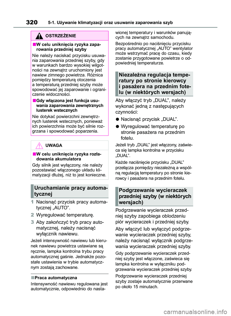 TOYOTA YARIS CROSS 2022  Instrukcja obsługi (in Polish) 1Nacisnàç przycisk pracy automa-
tycznej „AUTO”.
2Wyregulowaç temperatur´.
3Aby zakoƒczyç tryb pracy auto-
matycznej, nale˝y nacisnàç 
wy∏àcznik nawiewu.
Je˝eli intensywnoÊç nawiewu
