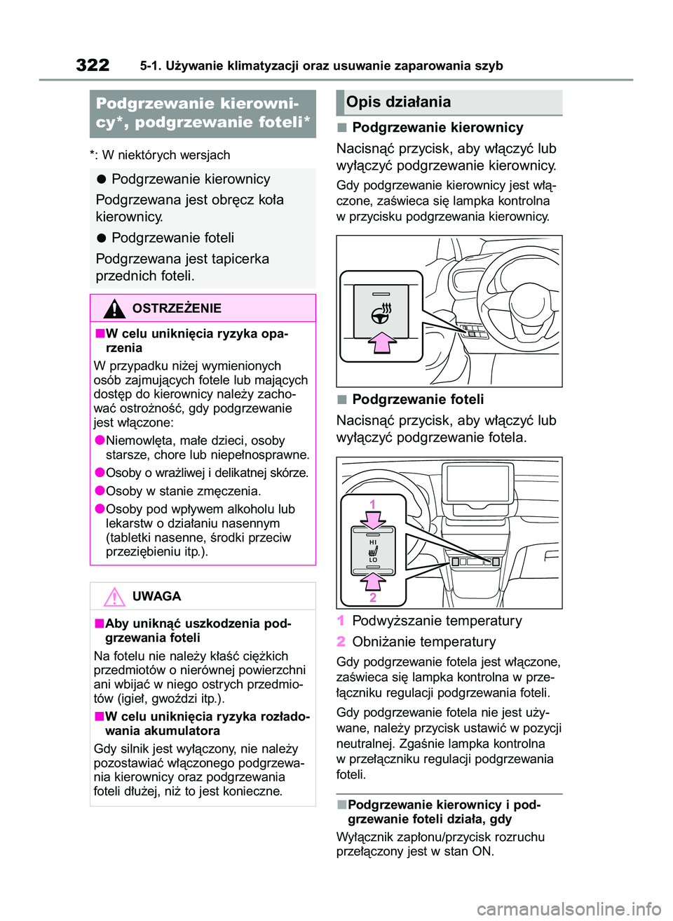 TOYOTA YARIS CROSS 2022  Instrukcja obsługi (in Polish) *: W niektórych wersjach
Podgrzewanie kierownicy
Nacisnàç przycisk, aby w∏àczyç lub
wy∏àczyç podgrzewanie kierownicy.
Gdy podgrzewanie kierownicy jest w∏à-
czone, zaÊwieca si´ lampka k