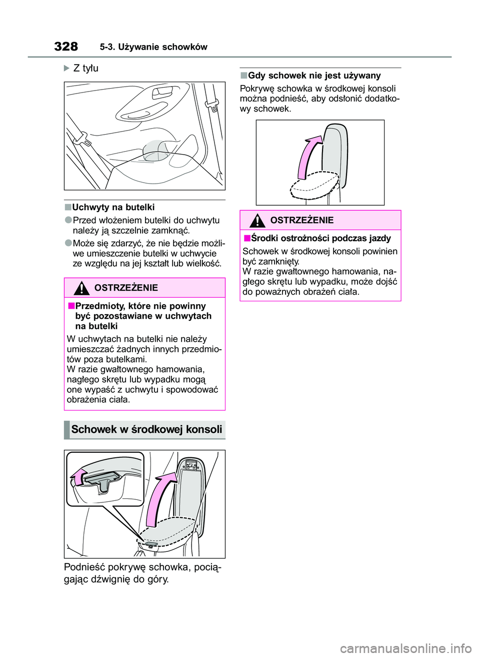 TOYOTA YARIS CROSS 2022  Instrukcja obsługi (in Polish) óZ ty∏u
Uchwyty na butelki
Przed w∏o˝eniem butelki do uchwytu
nale˝y jà szczelnie zamknàç.
Mo˝e si´ zdarzyç, ˝e nie b´dzie mo˝li-
we umieszczenie butelki w uchwycie
ze wzgl´du na jej 
