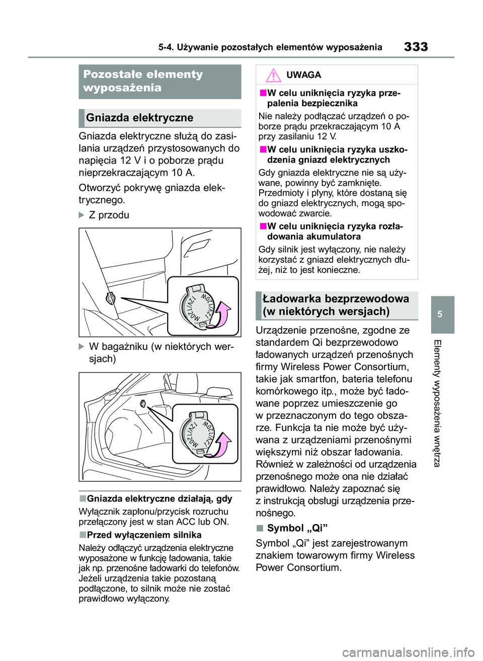 TOYOTA YARIS CROSS 2022 Instrukcja obsługi (in Polish) Gniazda elektryczne s∏u˝à do zasi-
lania urzàdzeƒ przystosowanych do
napi´cia 12 V i o poborze pràdu
nieprzekraczajàcym 10 A.
Otworzyç pokryw´ gniazda elek-
trycznego.
óZ przodu
óW baga˝ TOYOTA YARIS CROSS 2022 Instrukcja obsługi (in Polish) Gniazda elektryczne s∏u˝à do zasi-
lania urzàdzeƒ przystosowanych do
napi´cia 12 V i o poborze pràdu
nieprzekraczajàcym 10 A.
Otworzyç pokryw´ gniazda elek-
trycznego.
óZ przodu
óW baga˝