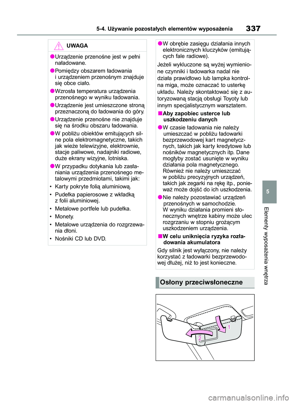 TOYOTA YARIS CROSS 2022 Instrukcja obsługi (in Polish) Elementy wyposa˝enia wn´trza
5-4. U˝ywanie pozosta∏ych elementów wyposa˝enia337
5
UWAGA
Urzàdzenie przenoÊne jest w pe∏ni
na∏adowane.
Pomi´dzy obszarem ∏adowania
i urzàdzeniem przeno TOYOTA YARIS CROSS 2022 Instrukcja obsługi (in Polish) Elementy wyposa˝enia wn´trza
5-4. U˝ywanie pozosta∏ych elementów wyposa˝enia337
5
UWAGA
Urzàdzenie przenoÊne jest w pe∏ni
na∏adowane.
Pomi´dzy obszarem ∏adowania
i urzàdzeniem przeno