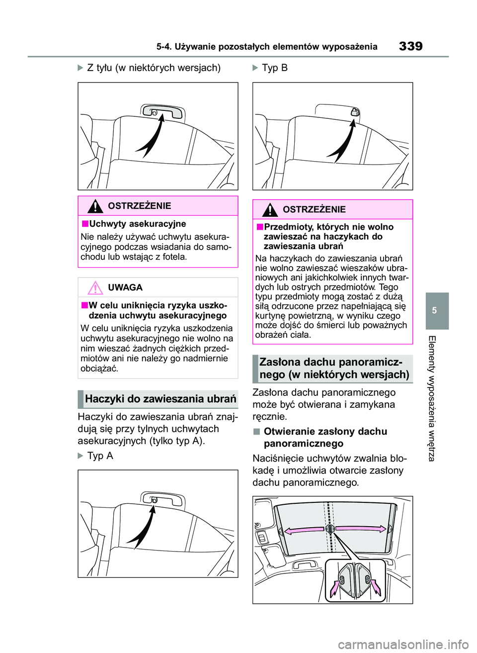 TOYOTA YARIS CROSS 2022  Instrukcja obsługi (in Polish) óZ ty∏u (w niektórych wersjach)
Haczyki do zawieszania ubraƒ znaj-
dujà si´ przy tylnych uchwytach
asekuracyjnych (tylko typ A).
óTyp A
óTyp B
Zas∏ona dachu panoramicznego
mo˝e byç otwier