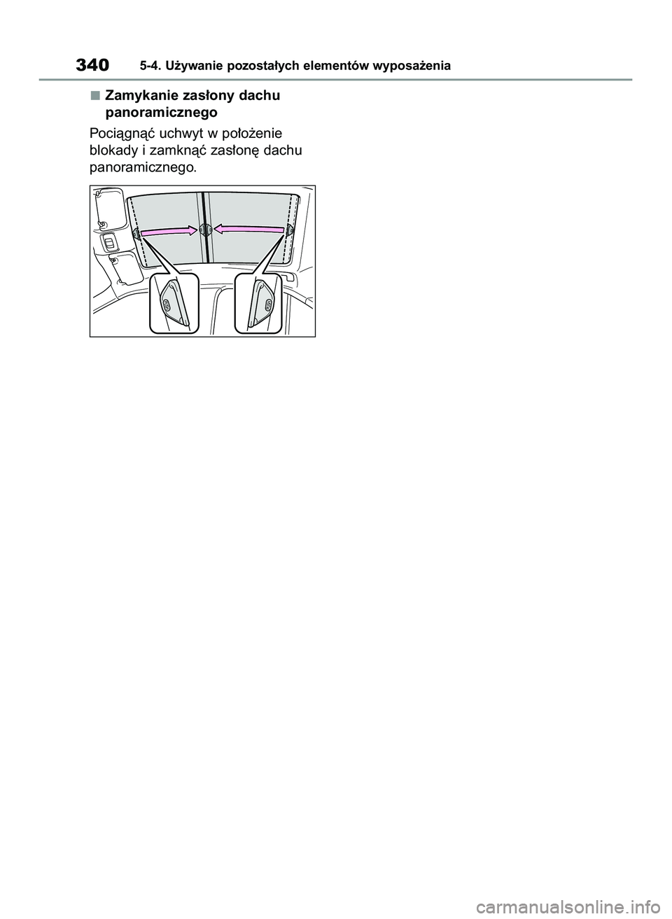 TOYOTA YARIS CROSS 2022  Instrukcja obsługi (in Polish) Zamykanie zas∏ony dachu 
panoramicznego
Pociàgnàç uchwyt w po∏o˝enie 
blokady i zamknàç zas∏on´ dachu
panoramicznego.
3405-4. U˝ywanie pozosta∏ych elementów wyposa˝enia
46 Yaris Cros