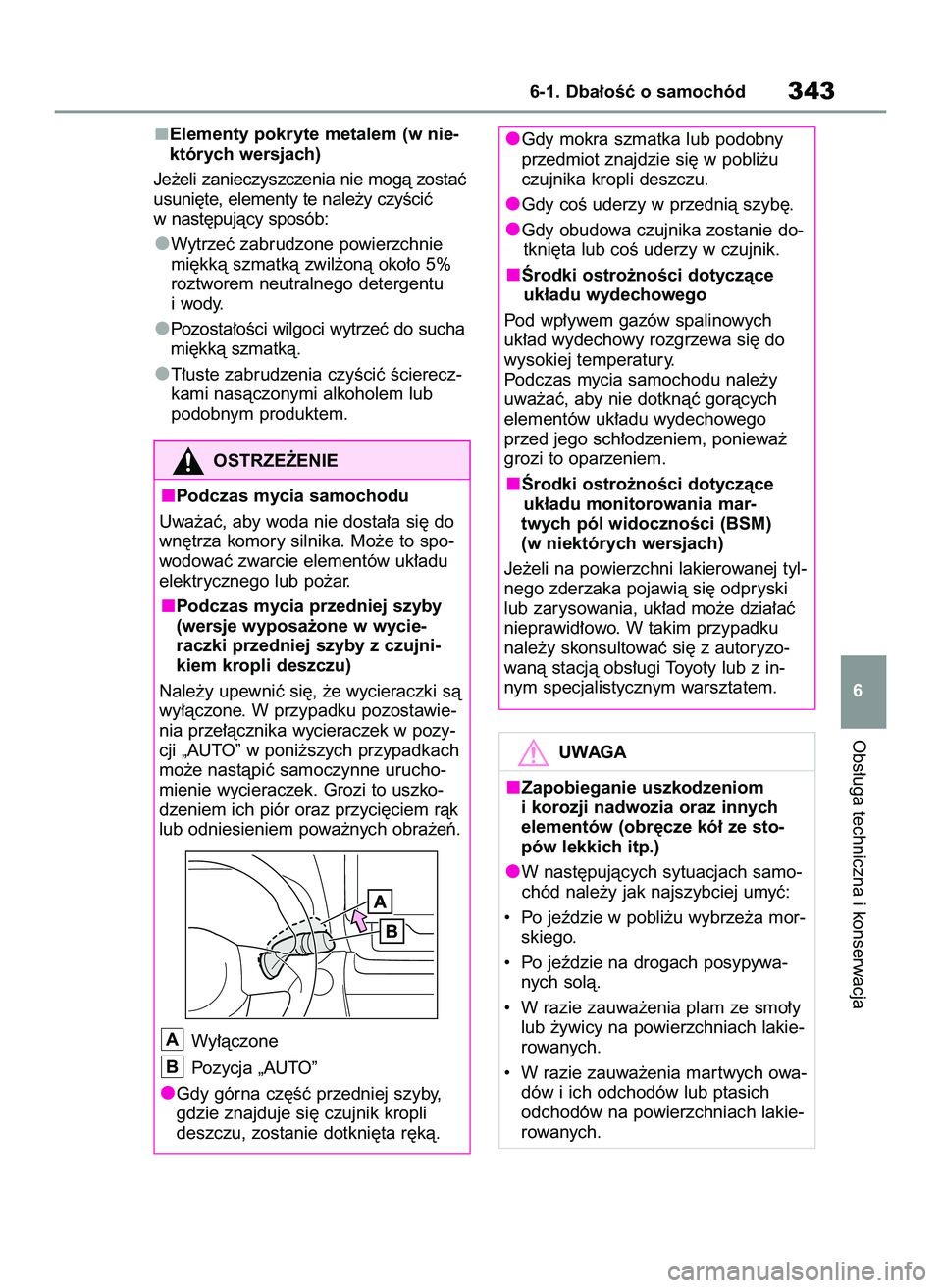 TOYOTA YARIS CROSS 2022  Instrukcja obsługi (in Polish) Elementy pokryte metalem (w nie-
których wersjach)
Je˝eli zanieczyszczenia nie mogà zostaç
usuni´te, elementy te nale˝y czyÊciç
w nast´pujàcy sposób:
Wytrzeç zabrudzone powierzchnie
mi´kk