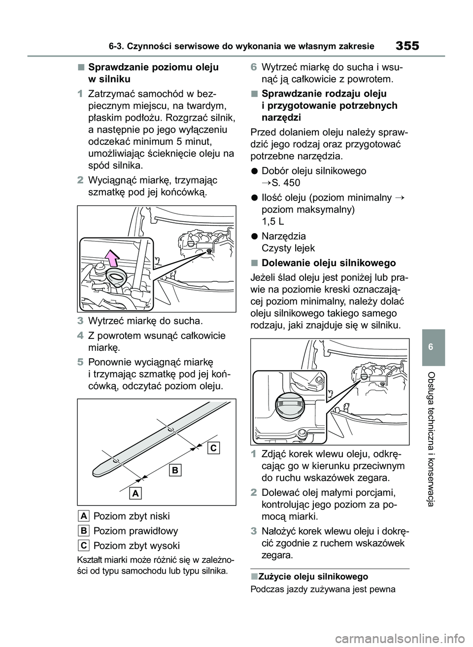TOYOTA YARIS CROSS 2022  Instrukcja obsługi (in Polish) Sprawdzanie poziomu oleju
w silniku
1Zatrzymaç samochód w bez-
piecznym miejscu, na twardym,
p∏askim pod∏o˝u. Rozgrzaç silnik,
a nast´pnie po jego wy∏àczeniu
odczekaç minimum 5 minut,
umo