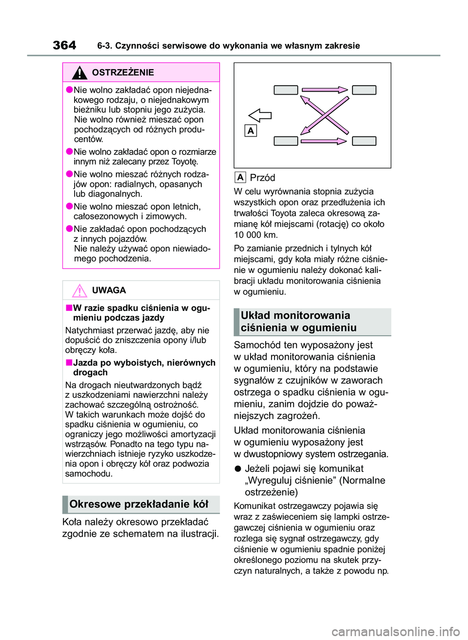 TOYOTA YARIS CROSS 2022  Instrukcja obsługi (in Polish) Ko∏a nale˝y okresowo przek∏adaç
zgodnie ze schematem na ilustracji.Przód
W celu wyrównania stopnia zu˝ycia
wszystkich opon oraz przed∏u˝enia ich
trwa∏oÊci Toyota zaleca okresowà za-
mi