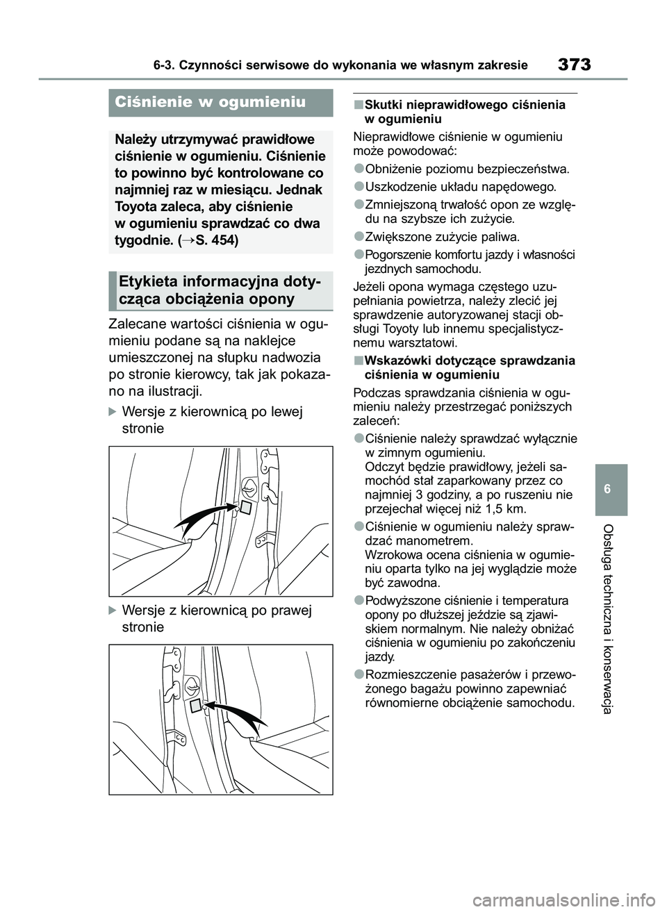 TOYOTA YARIS CROSS 2022 Instrukcja obsługi (in Polish) Zalecane war toÊci ciÊnienia w ogu-
mieniu podane sà na naklejce
umieszczonej na s∏upku nadwozia
po stronie kierowcy, tak jak pokaza-
no na ilustracji.
óWersje z kierownicà po lewej
stronie
óW TOYOTA YARIS CROSS 2022 Instrukcja obsługi (in Polish) Zalecane war toÊci ciÊnienia w ogu-
mieniu podane sà na naklejce
umieszczonej na s∏upku nadwozia
po stronie kierowcy, tak jak pokaza-
no na ilustracji.
óWersje z kierownicà po lewej
stronie
óW