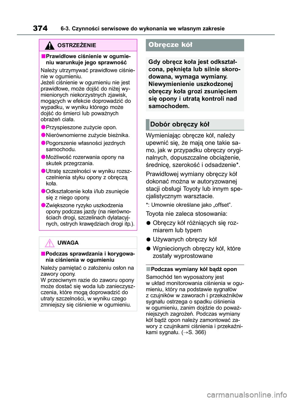 TOYOTA YARIS CROSS 2022 Instrukcja obsługi (in Polish) Wymieniajàc obr´cze kó∏, nale˝y
upewniç si´, ˝e majà one takie sa-
mo, jak w przypadku obr´czy orygi-
nalnych, dopuszczalne obcià˝enie,
Êrednic´, szerokoÊç i odsadzenie*.
Prawid∏owe TOYOTA YARIS CROSS 2022 Instrukcja obsługi (in Polish) Wymieniajàc obr´cze kó∏, nale˝y
upewniç si´, ˝e majà one takie sa-
mo, jak w przypadku obr´czy orygi-
nalnych, dopuszczalne obcià˝enie,
Êrednic´, szerokoÊç i odsadzenie*.
Prawid∏owe