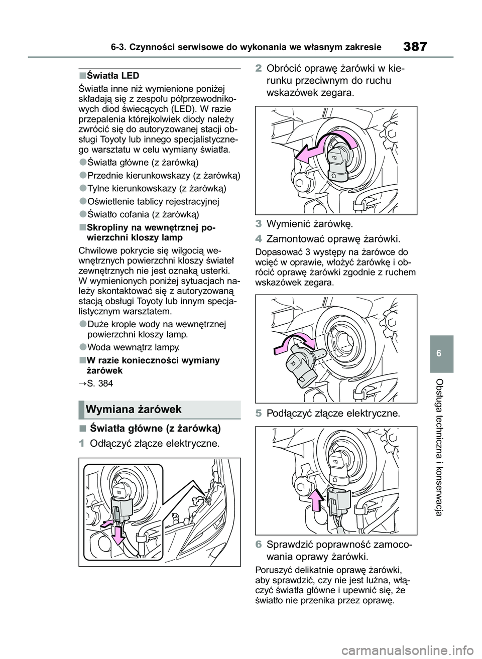 TOYOTA YARIS CROSS 2022  Instrukcja obsługi (in Polish) Âwiat∏a LED
Âwiat∏a inne ni˝ wymienione poni˝ej
sk∏adajà si´ z zespo∏u pó∏przewodniko-
wych diod Êwiecàcych (LED). W razie
przepalenia którejkolwiek diody nale˝y
zwróciç si´ do