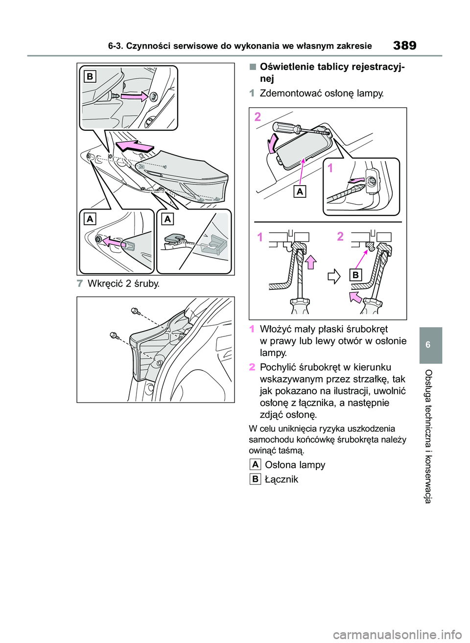 TOYOTA YARIS CROSS 2022 Instrukcja obsługi (in Polish) 7Wkr´ciç 2 Êruby.OÊwietlenie tablicy rejestracyj-
nej
1Zdemontowaç os∏on´ lampy.
1W∏o˝yç ma∏y p∏aski Êrubokr´t
w prawy lub lewy otwór w os∏onie
lampy.
2Pochyliç Êrubokr´t w kie TOYOTA YARIS CROSS 2022 Instrukcja obsługi (in Polish) 7Wkr´ciç 2 Êruby.OÊwietlenie tablicy rejestracyj-
nej
1Zdemontowaç os∏on´ lampy.
1W∏o˝yç ma∏y p∏aski Êrubokr´t
w prawy lub lewy otwór w os∏onie
lampy.
2Pochyliç Êrubokr´t w kie