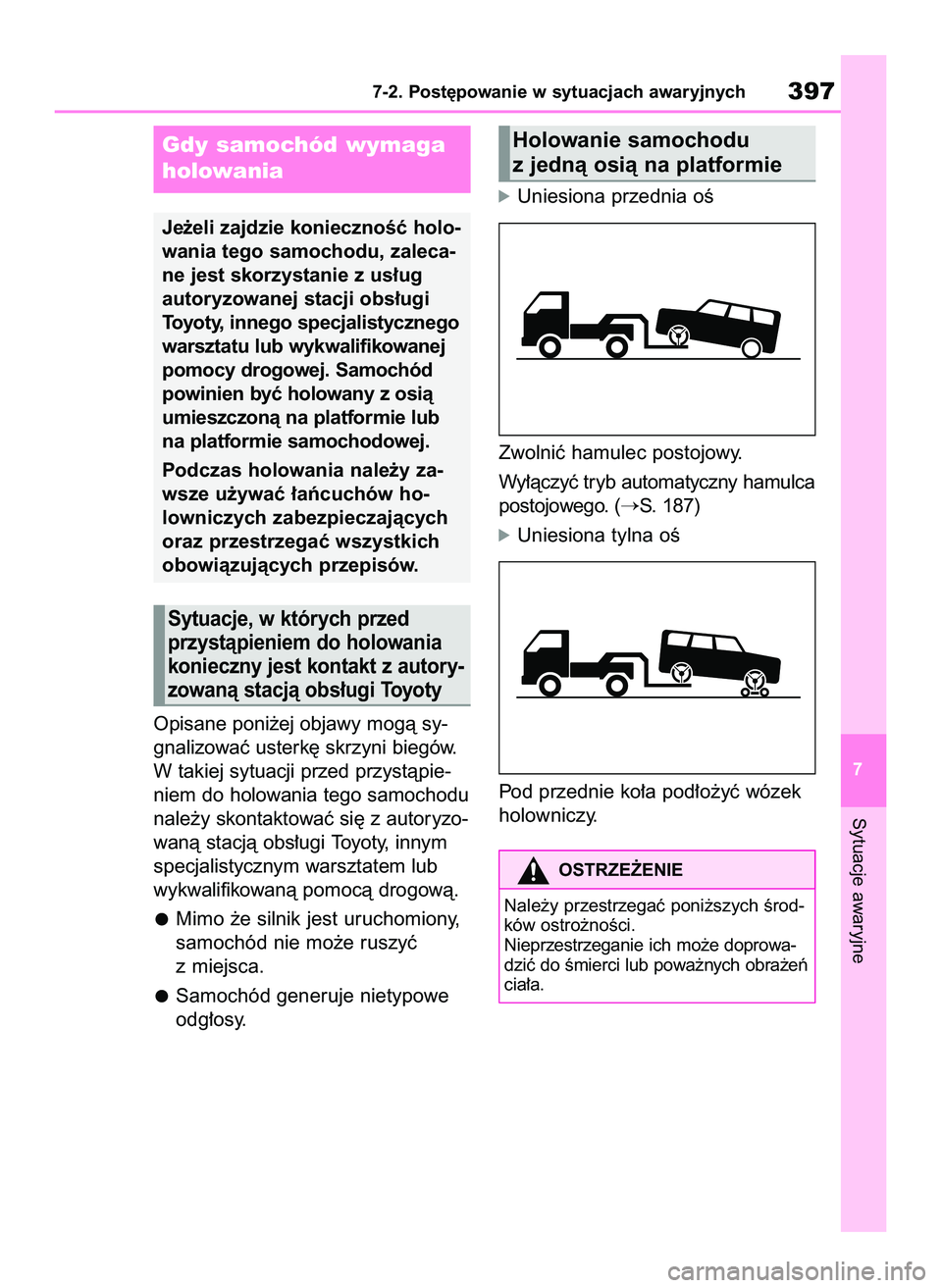 TOYOTA YARIS CROSS 2022 Instrukcja obsługi (in Polish) Opisane poni˝ej objawy mogà sy-
gnalizowaç usterk´ skrzyni biegów.
W takiej sytuacji przed przystàpie-
niem do holowania tego samochodu
nale˝y skontaktowaç si´ z autoryzo-
wanà stacjà obs TOYOTA YARIS CROSS 2022 Instrukcja obsługi (in Polish) Opisane poni˝ej objawy mogà sy-
gnalizowaç usterk´ skrzyni biegów.
W takiej sytuacji przed przystàpie-
niem do holowania tego samochodu
nale˝y skontaktowaç si´ z autoryzo-
wanà stacjà obs