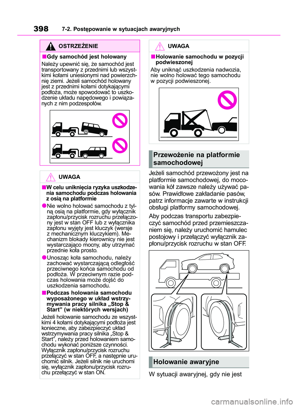 TOYOTA YARIS CROSS 2022 Instrukcja obsługi (in Polish) Je˝eli samochód przewo˝ony jest na
platformie samochodowej, do moco-
wania kó∏ zawsze nale˝y u˝ywaç pa-
sów. Prawid∏owe zak∏adanie pasów,
patrz informacje zawar te w instrukcji
obs∏ug TOYOTA YARIS CROSS 2022 Instrukcja obsługi (in Polish) Je˝eli samochód przewo˝ony jest na
platformie samochodowej, do moco-
wania kó∏ zawsze nale˝y u˝ywaç pa-
sów. Prawid∏owe zak∏adanie pasów,
patrz informacje zawar te w instrukcji
obs∏ug