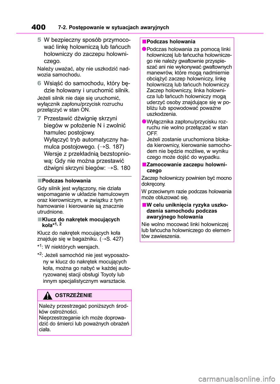 TOYOTA YARIS CROSS 2022  Instrukcja obsługi (in Polish) 5W bezpieczny sposób przymoco-
waç link´ holowniczà lub ∏aƒcuch
holowniczy do zaczepu holowni-
czego.
Nale˝y uwa˝aç, aby nie uszkodziç nad-
wozia samochodu.
6WsiàÊç do samochodu, który 