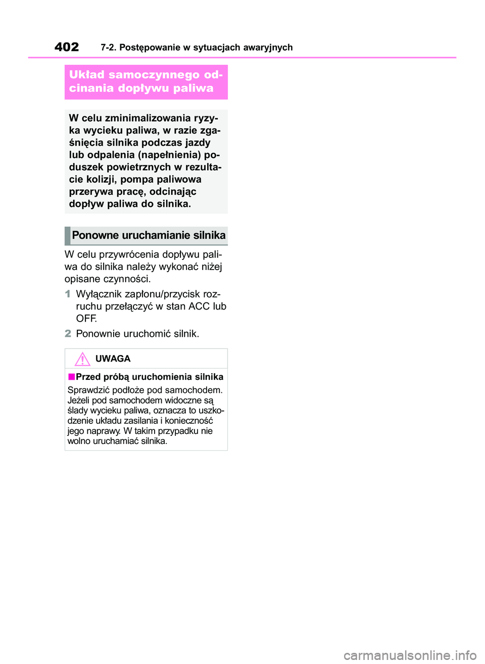 TOYOTA YARIS CROSS 2022  Instrukcja obsługi (in Polish) W celu przywrócenia dop∏ywu pali-
wa do silnika nale˝y wykonaç ni˝ej
opisane czynnoÊci.
1Wy∏àcznik zap∏onu/przycisk roz-
ruchu prze∏àczyç w stan ACC lub
OFF.
2Ponownie uruchomiç silni