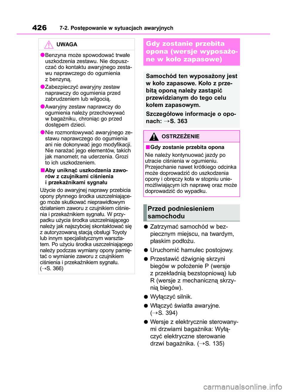 TOYOTA YARIS CROSS 2022  Instrukcja obsługi (in Polish) Zatrzymaç samochód w bez-
piecznym miejscu, na twardym,
p∏askim pod∏o˝u.
Uruchomiç hamulec postojowy.
Przestawiç dêwigni´ skrzyni 
biegów w po∏o˝enie P (wersje
z przek∏adnià bezstopn