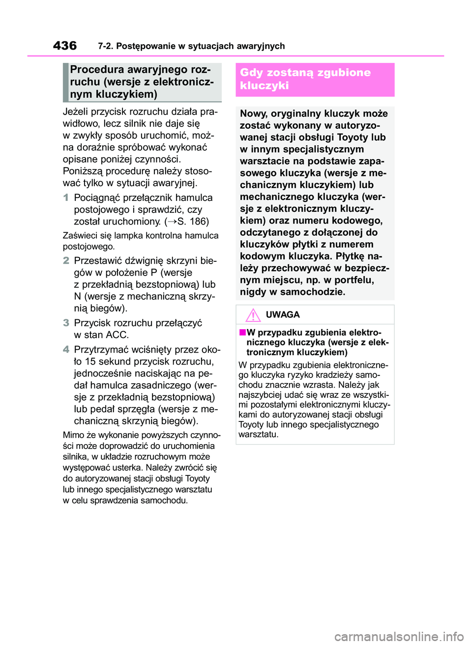 TOYOTA YARIS CROSS 2022 Instrukcja obsługi (in Polish) Je˝eli przycisk rozruchu dzia∏a pra-
wid∏owo, lecz silnik nie daje si´
w zwyk∏y sposób uruchomiç, mo˝-
na doraênie spróbowaç wykonaç
opisane poni˝ej czynnoÊci.
Poni˝szà procedur´ n TOYOTA YARIS CROSS 2022 Instrukcja obsługi (in Polish) Je˝eli przycisk rozruchu dzia∏a pra-
wid∏owo, lecz silnik nie daje si´
w zwyk∏y sposób uruchomiç, mo˝-
na doraênie spróbowaç wykonaç
opisane poni˝ej czynnoÊci.
Poni˝szà procedur´ n