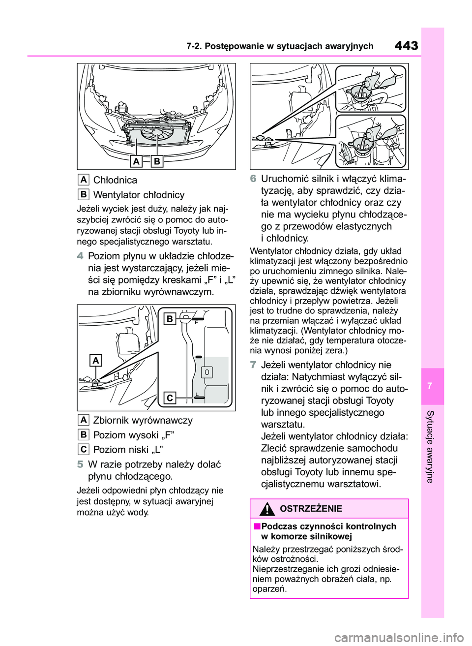 TOYOTA YARIS CROSS 2022  Instrukcja obsługi (in Polish) Ch∏odnica
Wentylator ch∏odnicy
Je˝eli wyciek jest du˝y, nale˝y jak naj-
szybciej zwróciç si´ o pomoc do auto-
ryzowanej stacji obs∏ugi Toyoty lub in-
nego specjalistycznego warsztatu.
4Poz