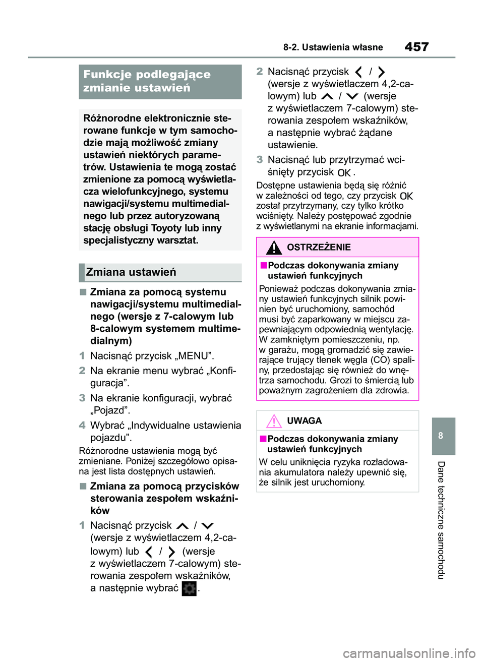 TOYOTA YARIS CROSS 2022 Instrukcja obsługi (in Polish) Zmiana za pomocà systemu
nawigacji/systemu multimedial-
nego (wersje z 7-calowym lub
8-calowym systemem multime-
dialnym)
1Nacisnàç przycisk „MENU”.
2Na ekranie menu wybraç „Konfi-
guracja TOYOTA YARIS CROSS 2022 Instrukcja obsługi (in Polish) Zmiana za pomocà systemu
nawigacji/systemu multimedial-
nego (wersje z 7-calowym lub
8-calowym systemem multime-
dialnym)
1Nacisnàç przycisk „MENU”.
2Na ekranie menu wybraç „Konfi-
guracja