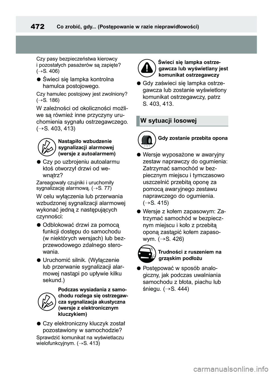 TOYOTA YARIS CROSS 2022  Instrukcja obsługi (in Polish) Czy pasy bezpieczeƒstwa kierowcy
i pozosta∏ych pasa˝erów sà zapi´te?
(
S. 406)
Âwieci si´ lampka kontrolna 
hamulca postojowego.
Czy hamulec postojowy jest zwolniony?
(
S. 186)
W zale˝noÊ